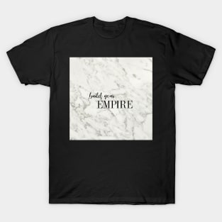 build your EMPIRE - black and white on marble T-Shirt